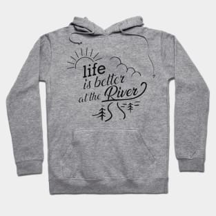 River - Life is better at the river Hoodie